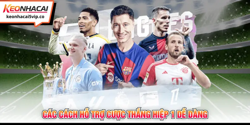 Các cách hỗ trợ cược thắng hiệp 1 dễ dàng