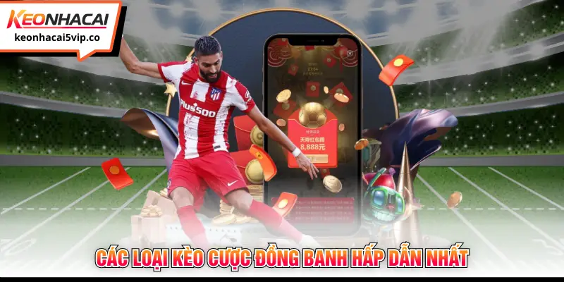 Các loại kèo cược đồng banh hấp dẫn nhất 