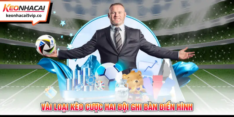Vài loại kèo cược hai đội ghi bàn điển hình