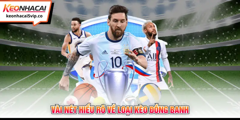 Vài nét hiểu rõ về loại kèo đồng banh