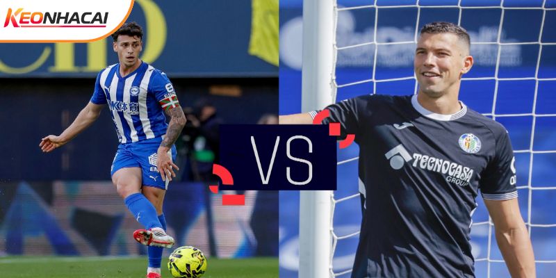 Alaves vs Getafe bất phân thắng bại trước đó Alaves vs Getafe bất phân thắng bại trước đó