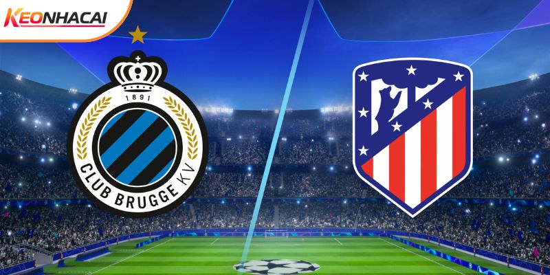 Soi Kèo Club Brugge Vs Atl Madrid, 03h 19/2 - Cúp C1
