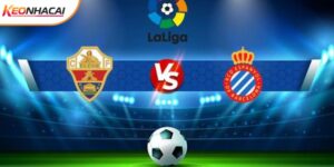 Soi Kèo Elche Vs Espanyol, 20h00 Ngày 01/03 - La Liga