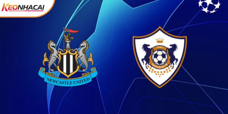 Soi Kèo Newcastle Vs Qarabag 03h00 Ngày 25/02 - Cúp C1
